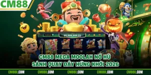 CM88 Mega Moolah Nổ Hũ - Sảnh Quay Đầy Hứng Khởi 2026