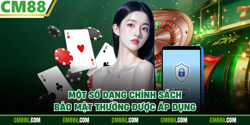 Một số dạng chính sách bảo mật thường được áp dụng